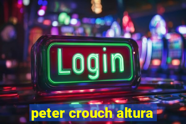 peter crouch altura